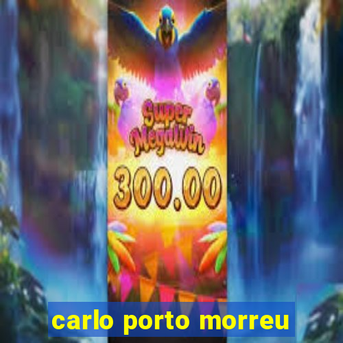 carlo porto morreu